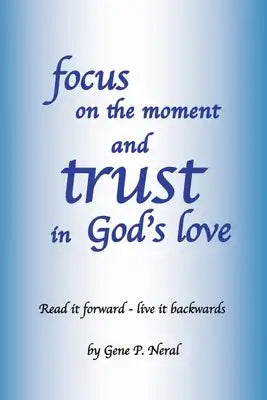 focus on the moment and trust in God's Love: Read it forward - live it backwards