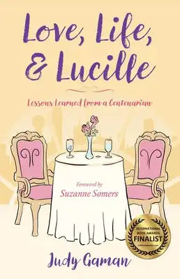 Love, Life, and Lucille: Lessons Learned from a Centenarian