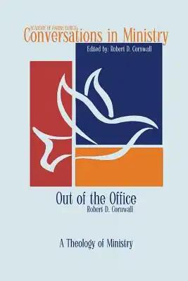 Out of the Office: A Theology of Ministry