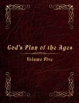 God's Plan of the Ages Volume 5: Messiah through the End of Time