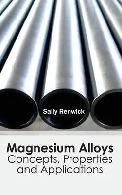 Magnesium Alloys: Concepts, Properties and Applications