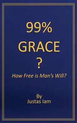 99% Grace?: How Free is Man's Will