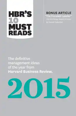 Hbr's 10 Must Reads 2015: The Definitive Management Ideas of the Year from Harvard Business Review (with Bonus McKinsey Award-Winning Article the Focu