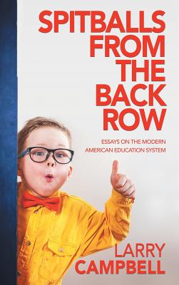 Spitballs from the Back Row: Essays on the Modern American Education System