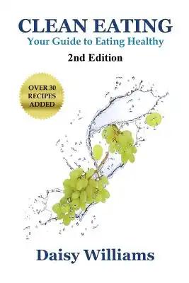 Clean Eating: Your Guide to Eating Clean