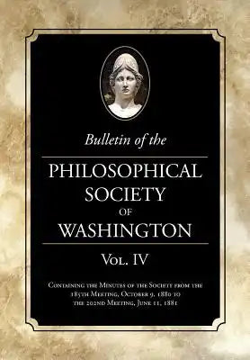 Bulletin of the Philosophical Society of Washington Vol. IV: Minutes of The Philosophical Society of Washington Minutes, 1880-81
