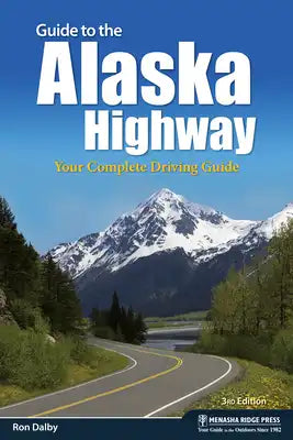 Guide to the Alaska Highway: Your Complete Driving Guide