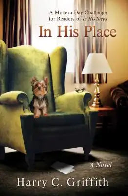 In His Place: A Modern-Day Challenge in the Tradition of Charles Sheldon's Classic in His Steps
