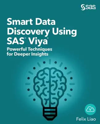 Smart Data Discovery Using SAS Viya: Powerful Techniques for Deeper Insights