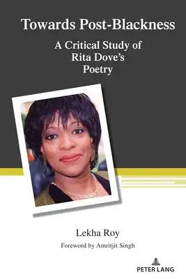 Towards Post-Blackness: A Critical Study of Rita Dove's Poetry