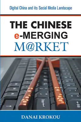 The Chinese e-Merging Market: Digital China and its Social Media Landscape