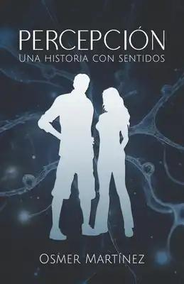 Percepción: Una historia con sentidos