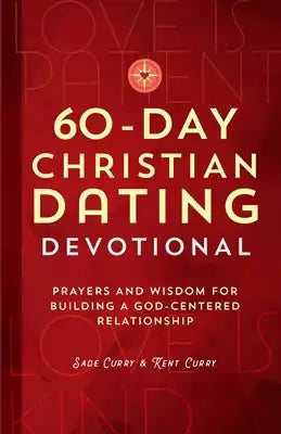60-Day Christian Dating Devotional: Prayers and Wisdom for Building a God-Centered Relationship