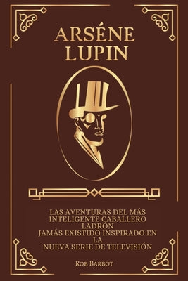 Arséne Lupin: Las aventuras del más inteligente caballero ladrón jamás existido inspirado en la nueva serie de televisión