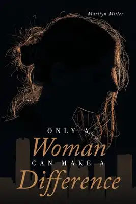 Only A Woman Can Make A Difference