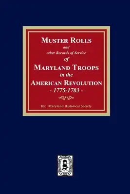 Muster Rolls and Other Records of Service of Maryland Troops in the American Revolution, 1775-1783