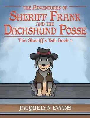 The Adventures of Sheriff Frank and the Dachshund Posse: The Sheriff's Tail: Book 1