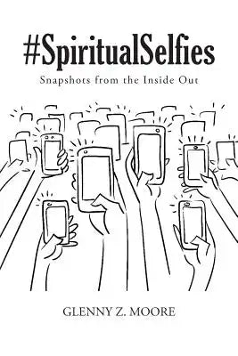#Spiritual Selfies: Snapshots from the Inside Out