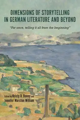 Dimensions of Storytelling in German Literature and Beyond: For Once, Telling It All from the Beginning