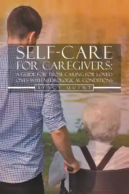Self-Care for Caregivers: A Guide for Those Caring for Loved Ones with Neurological Conditions