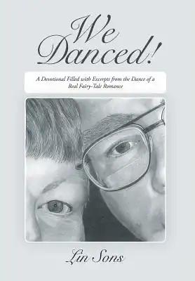 We Danced!: A Devotional Filled with Excerpts From the Dance of a Real Fairy-Tale Romance Including Practical Dance Tips
