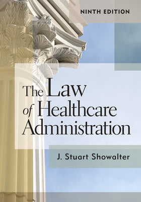 The Law of Healthcare Administration, Ninth Edition, 9