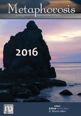 Metaphorosis 2016: Nearly Complete Stories