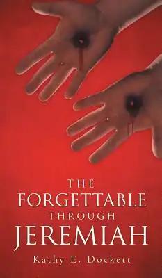 The Forgettable Through Jeremiah