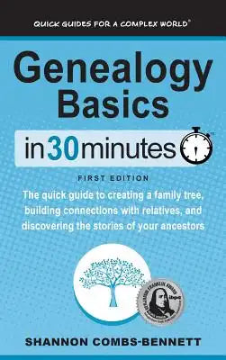 Genealogy Basics In 30 Minutes: The quick guide to creating a family tree, building connections with relatives, and discovering the stories of your an