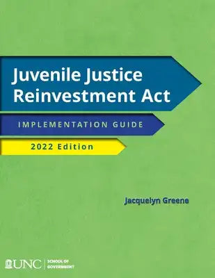 Juvenile Justice Reinvestment ACT: Implementation Guide, 2022 Edition