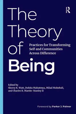The Theory of Being: Practices for Transforming Self and Communities Across Difference
