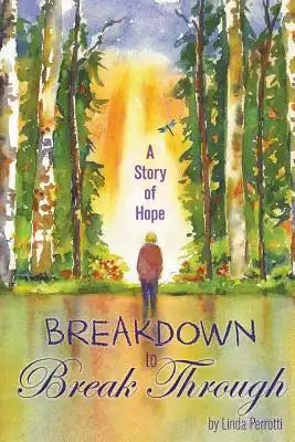 Breakdown to Break Through: A Story of Hope