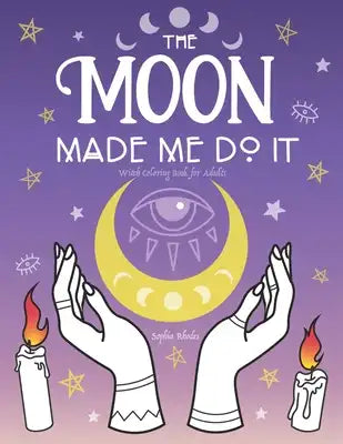 The Moon Made Me Do It: Witch Coloring Book for Adults