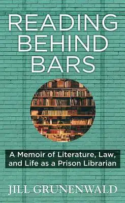 Reading Behind Bars: A Memoir of Literature, Law, and Life as a Prison Librarian