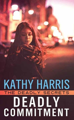 Deadly Commitment: The Deadly Secrets
