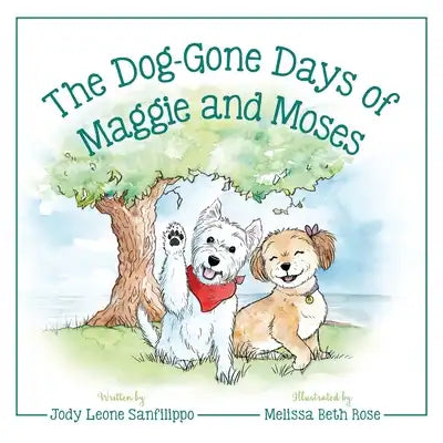 The Dog-Gone Days of Maggie and Moses