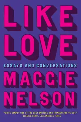 Like Love: Essays and Conversations