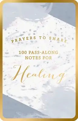 100 Pass-Along Notes for Healing: Prayers to Share (Shareable Messages of Encouragement with a Prayer, Scripture, and Inspirational Quote)