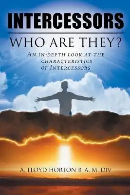 Intercessors: WHO ARE THEY?: An in-depth look at the characteristics of Intercessors