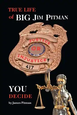 Justice or Injustice? You Decide: True Life of Big Jim Pitman