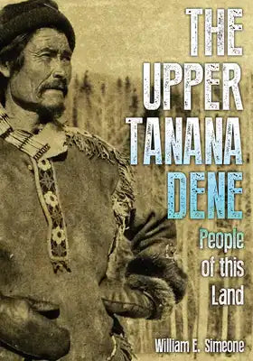 Upper Tanana Dene: People of This Land