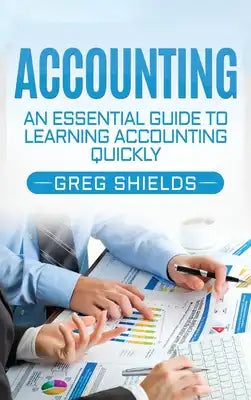 Accounting: An Essential Guide to Learning Accounting Quickly