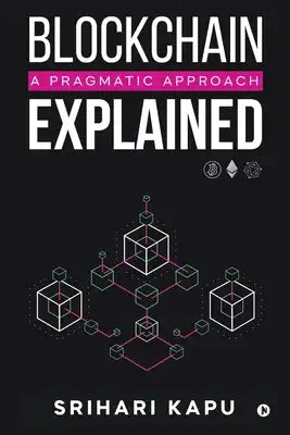 Blockchain Explained: A Pragmatic Approach