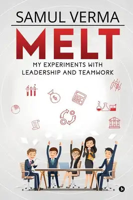 Melt: My Experiments with Leadership and Teamwork
