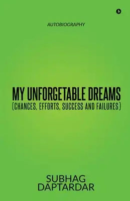 My Unforgetable Dreams (Chances, Efforts, Success and Failures): Autobiography