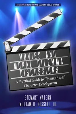 Movies and Moral Dilemma Discussions: A Practical Guide to Cinema Based Character Development