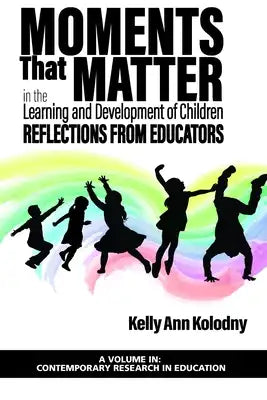 Moments That Matter in the Learning and Development of Children: Reflections from Educators