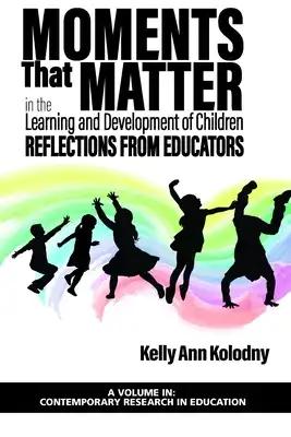 Moments That Matter in the Learning and Development of Children: Reflections from Educators