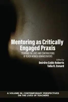 Mentoring as Critically Engaged PRAXIS: Storying the Lives and Contributions of Black Women Administrators