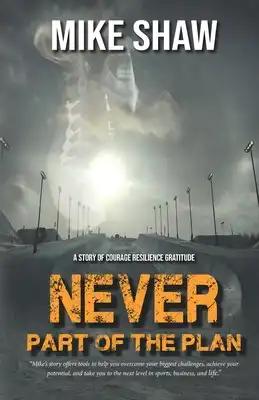 Never Part of the Plan: A story of Courage Resilience Gratitude